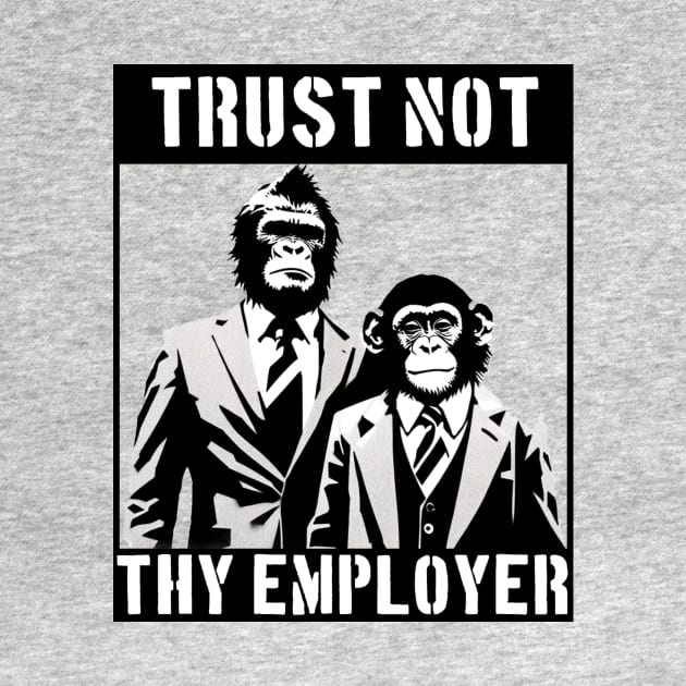 Trust Not Thy Employer Apes by Furzburger